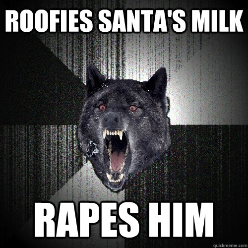 Roofies Santa's milk rapes him  Insanity Wolf