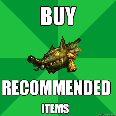 Buy
 Recommended  items  Bad LoL Player