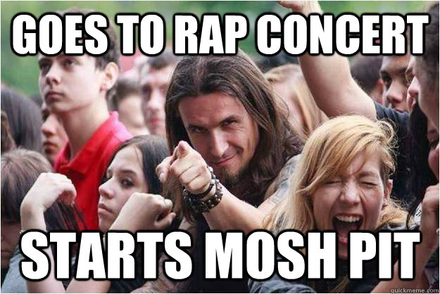 Goes to rap concert starts mosh pit  