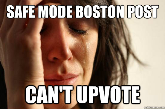 Safe Mode Boston post Can't upvote  First World Problems