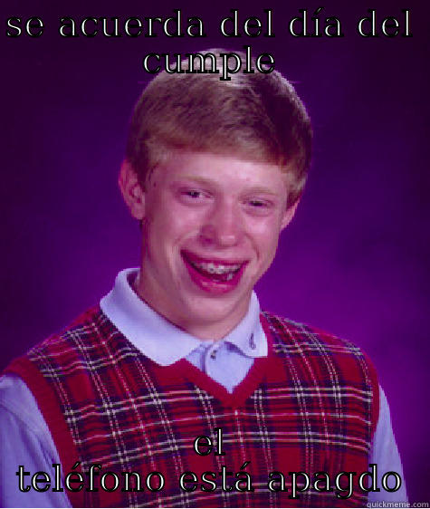 SE ACUERDA DEL DÍA DEL CUMPLE EL TELÉFONO ESTÁ APAGDO Bad Luck Brian