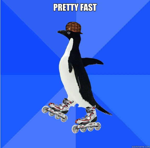 Pretty fast   Social Awkward Scumbag Penguin on Rollerblades