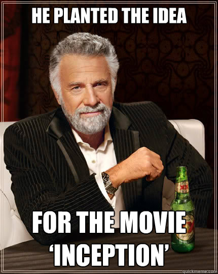 He planted the idea  for the movie ‘Inception’   Dos equis