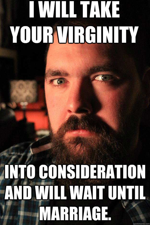 I will take your virginity into consideration and will wait until marriage.  Dating Site Murderer