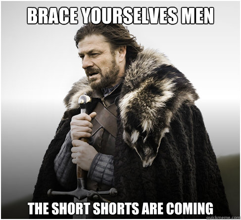 Brace Yourselves men The short shorts are coming - Brace Yourselves men The short shorts are coming  boromirkimjong