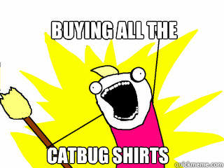 BUYING ALL THE CATBUG SHIRTS  All The Things