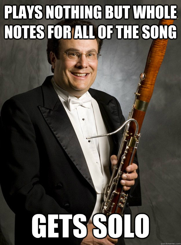 Plays nothing but whole  notes for all of the song Gets solo  Bassoon