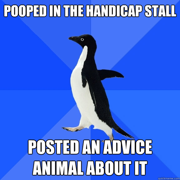 pooped in the handicap stall posted an advice animal about it  Socially Awkward Penguin