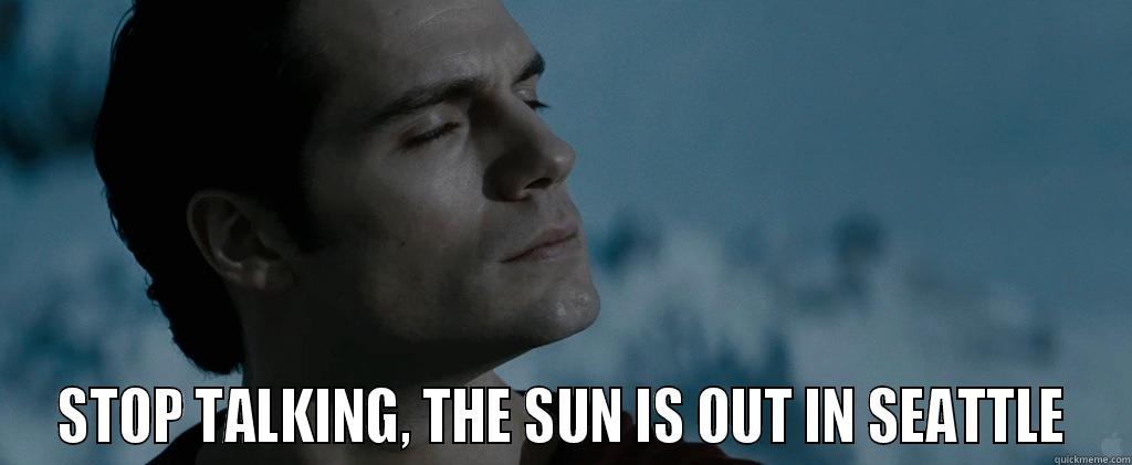  STOP TALKING, THE SUN IS OUT IN SEATTLE Misc
