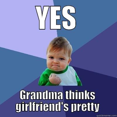 YES GRANDMA THINKS GIRLFRIEND'S PRETTY Success Kid