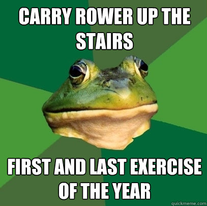 Carry rower up the stairs First and last exercise of the year  Foul Bachelor Frog