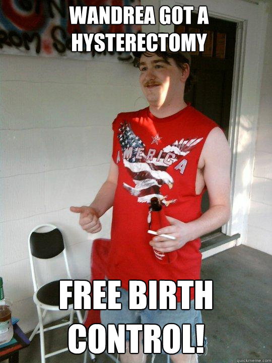WAndrea got a hysterectomy free birth control! - WAndrea got a hysterectomy free birth control!  Redneck Randal