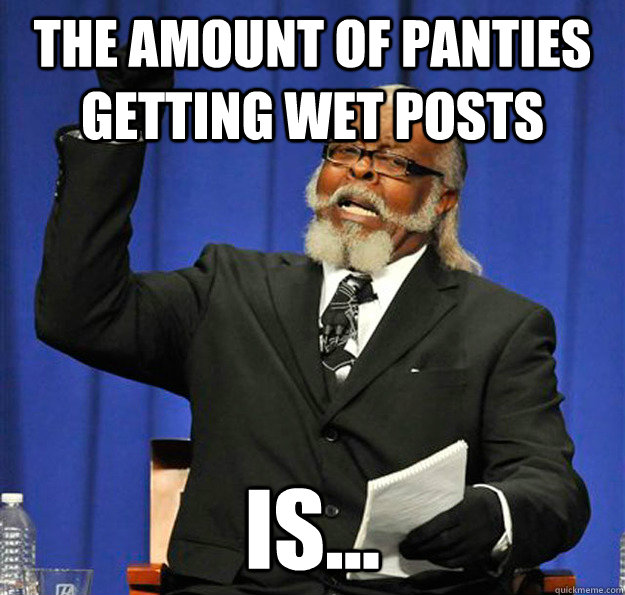 The amount of panties getting wet posts Is...  Jimmy McMillan
