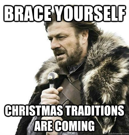 brace yourself Christmas traditions are coming  BRACE YOURSELF - ANNOYING SNOW PICTURES ARE COMING