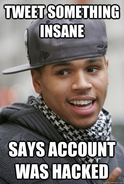 Tweet something insane says account was hacked  Scumbag Chris Brown