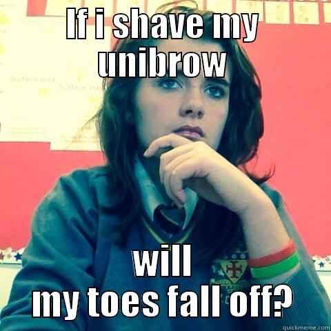 IF I SHAVE MY UNIBROW WILL MY TOES FALL OFF? Misc