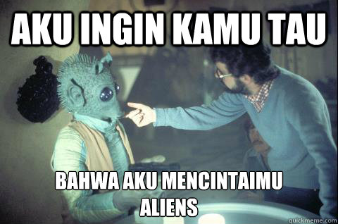 aku ingin kamu tau bahwa aku mencintaimu
aliens  