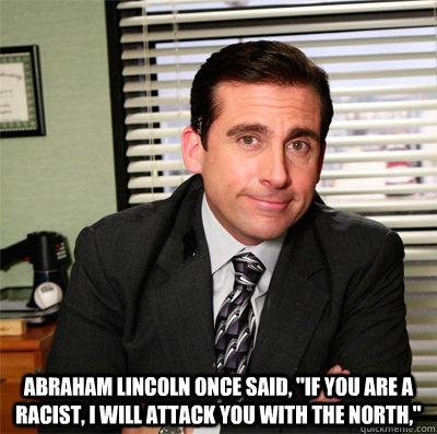  Abraham Lincoln once said, 