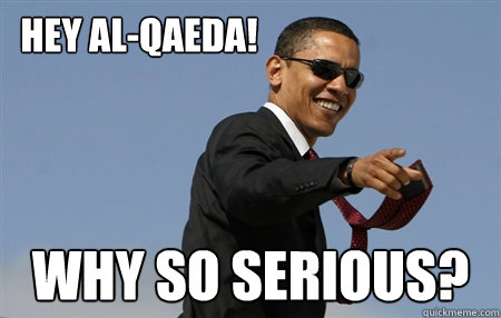 hey al-qaeda! why so serious?  