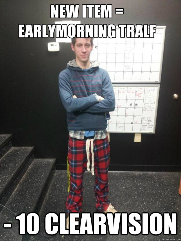 New item = Earlymorning tralf - 10 clearvision - New item = Earlymorning tralf - 10 clearvision  tralfmeme