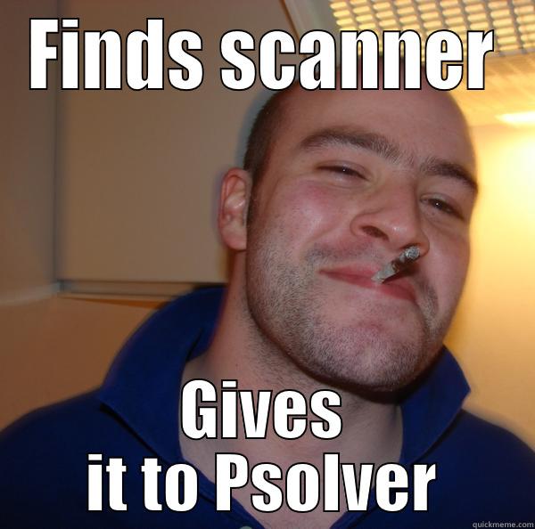 FINDS SCANNER GIVES IT TO PSOLVER Good Guy Greg 