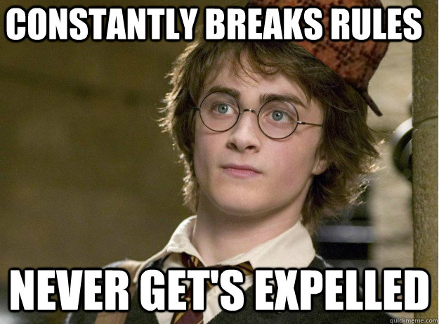 Constantly breaks rules Never get's expelled - Constantly breaks rules Never get's expelled  Scumbag Harry Potter