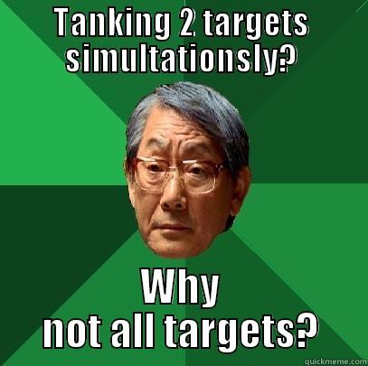 TANKING 2 TARGETS SIMULTATIONSLY? WHY NOT ALL TARGETS? High Expectations Asian Father