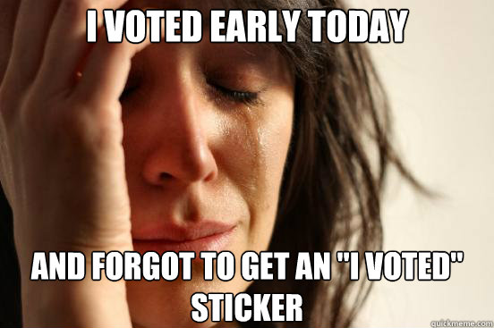 I voted early today and forgot to get an 
