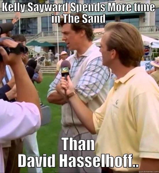 KELLY SAYWARD SPENDS MORE TIME IN THE SAND THAN DAVID HASSELHOFF.. Misc