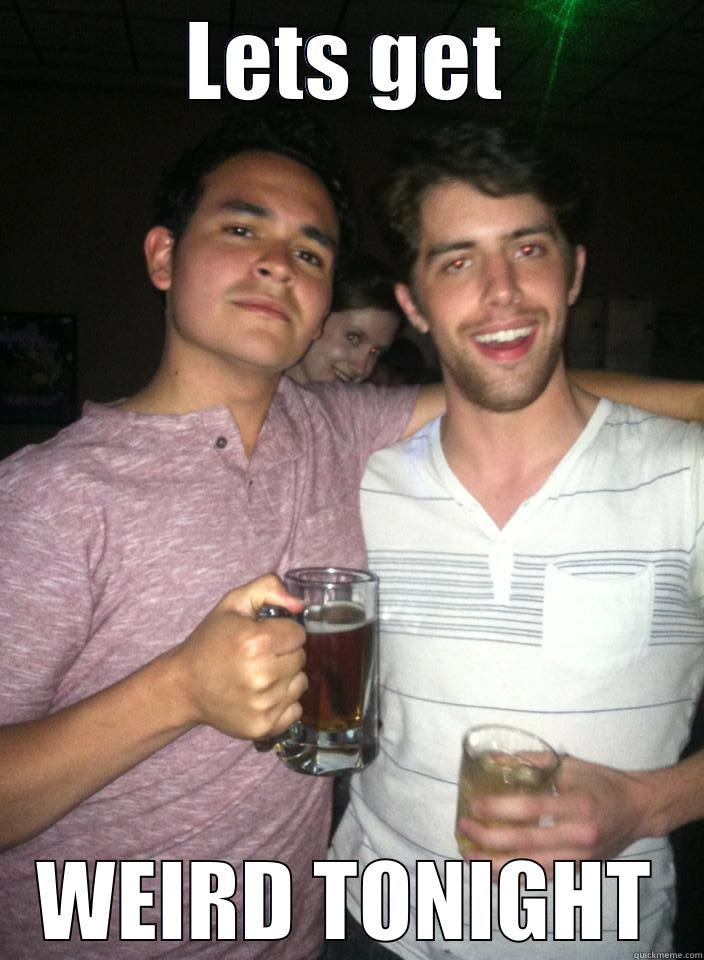 LETS GET WEIRD TONIGHT Misc