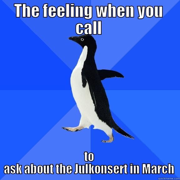 THE FEELING WHEN YOU CALL TO ASK ABOUT THE JULKONSERT IN MARCH Socially Awkward Penguin