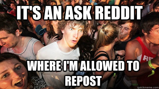 It's an ask reddit where I'm allowed to repost  Sudden Clarity Clarence