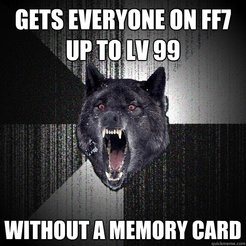 gets everyone on FF7 up to LV 99 Without a memory card  Insanity Wolf