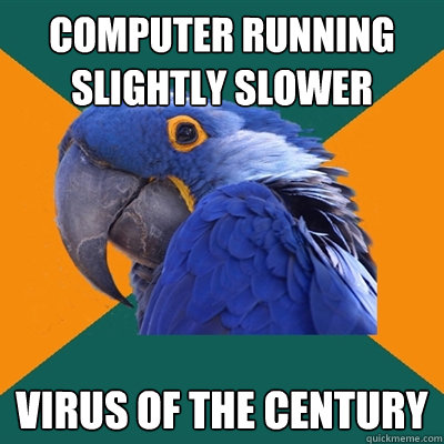 computer running slightly slower virus of the century  Paranoid Parrot