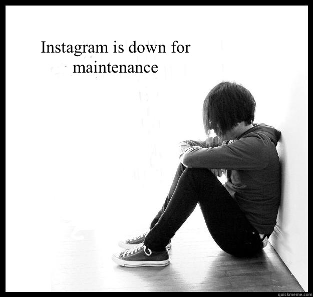 Instagram is down for maintenance   Sad Youth