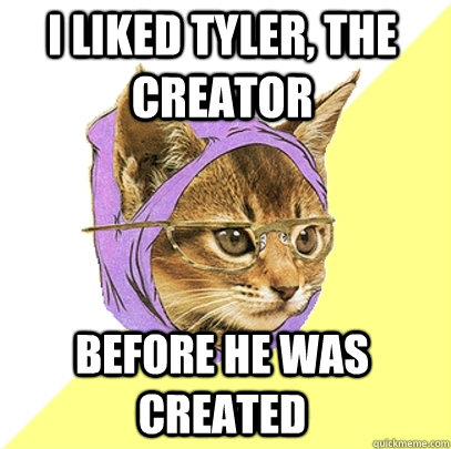 i liked tyler, the creator before he was created  Hipster Kitty