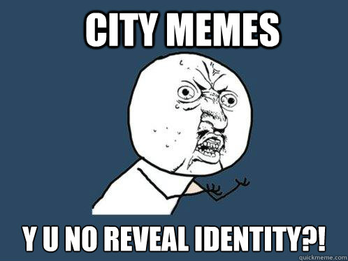 City memes y u no reveal identity?!  Y U No