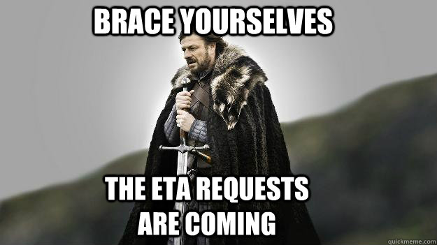 Brace Yourselves The ETA Requests are Coming  Ned stark winter is coming