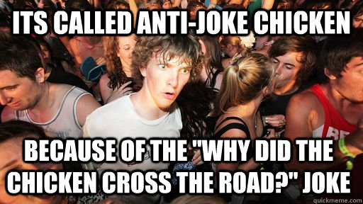 Its called Anti-Joke Chicken Because of the 