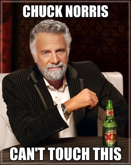 Chuck norris can't touch this  Dos Equis man