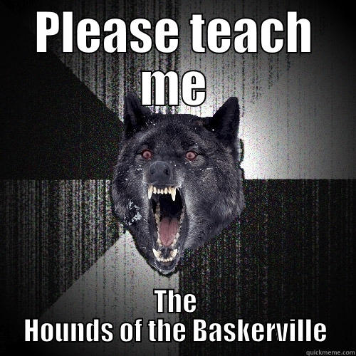 PLEASE TEACH ME THE HOUNDS OF THE BASKERVILLE Insanity Wolf