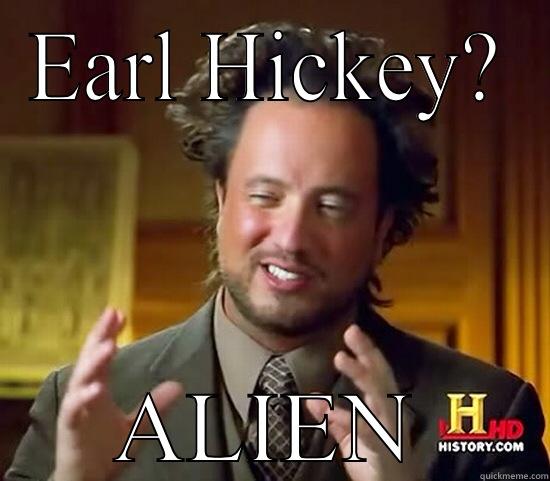 EARL HICKEY? ALIEN Ancient Aliens