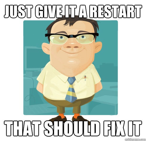 Just give it a restart That should fix it - Just give it a restart That should fix it  Friendly IT Guy