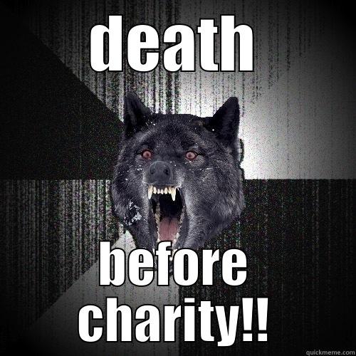 DEATH BEFORE CHARITY!! Insanity Wolf