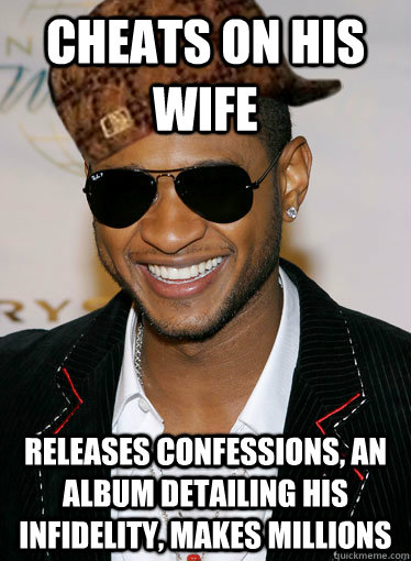 Cheats on his wife releases confessions, an album detailing his infidelity, makes millions  Scumbag Usher