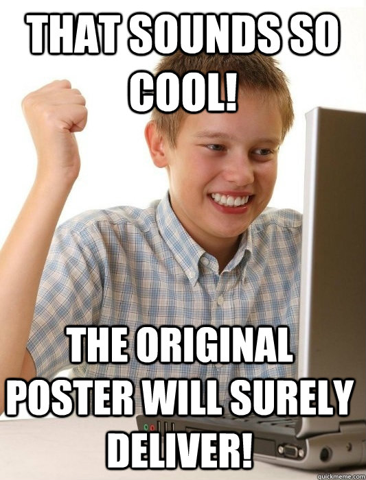 That sounds so cool! The original poster will surely deliver!  First Day on the Internet Kid