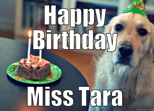 HAPPY BIRTHDAY MISS TARA Sad Birthday Dog