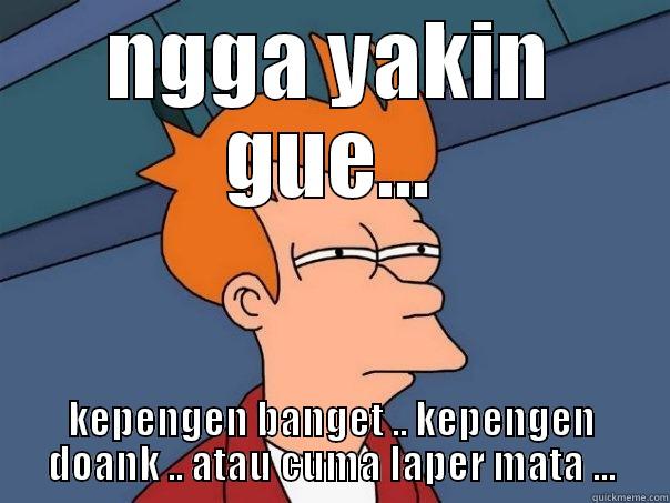NGGA YAKIN GUE... KEPENGEN BANGET .. KEPENGEN DOANK .. ATAU CUMA LAPER MATA ... Futurama Fry