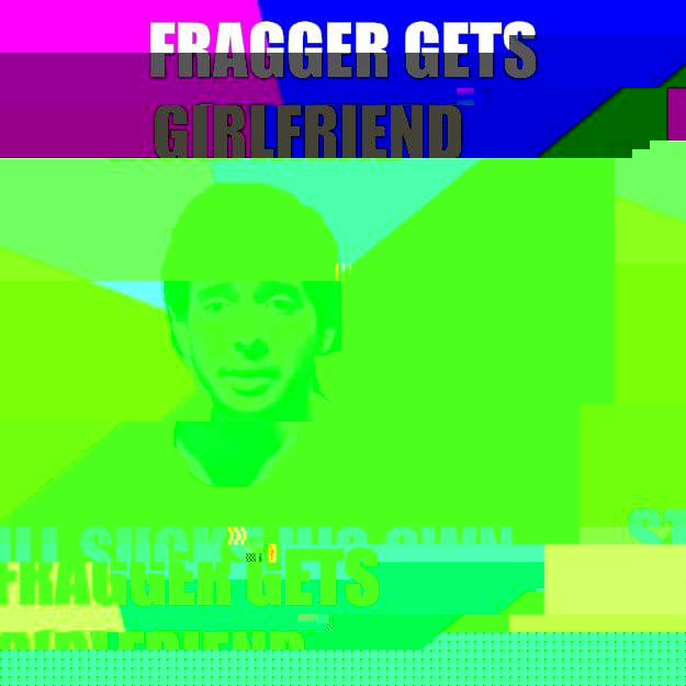 Fragger Gets Girlfriend Still sucks his own dick  Fragger Sucks