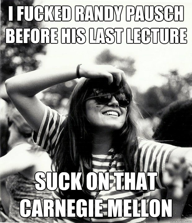 I fucked Randy Pausch before his last lecture suck on that carnegie mellon  Georgetown Hipster
